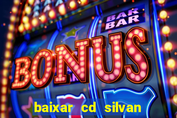 baixar cd silvan santos 茅 hoje